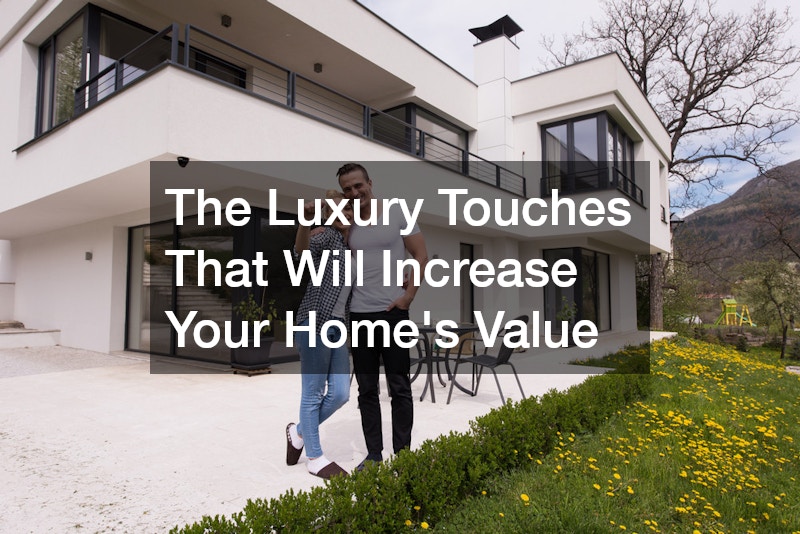 The Luxury Touches That Will Increase Your Home’s Value