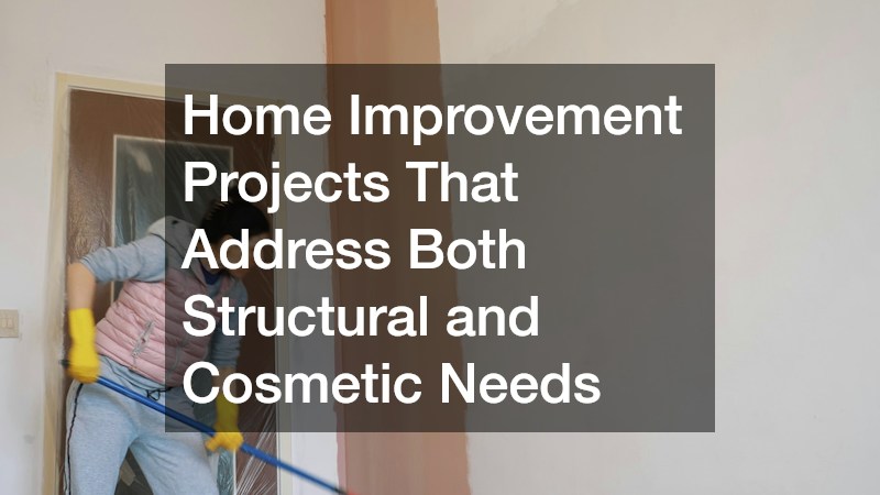 Home Improvement Projects That Address Both Structural and Cosmetic Needs